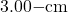 3.00{\tex -}\mathrm{cm}