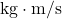 \mathrm{kg}\cdot\mathrm{m/s}