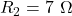 R_2=7~\Omega
