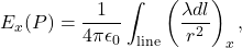 \[E_x(P)=\frac{1}{4\pi\epsilon_0}\int_{\mathrm{line}}\left(\frac{\lambda dl}{r^2}\right)_x,\]
