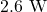 2.6~\mathrm{W}