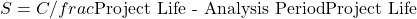 S = C /frac{\text{Project Life - Analysis Period}}{\text{Project Life}}