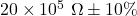 Rendered by QuickLaTeX.com 20\times10^5~\Omega\pm10\%