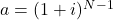a=(1+i)^{N-1}