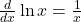 \frac{d}{dx}\ln x=\frac{1}{x}