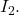 I_2.