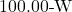 100.00{\text -}\mathrm{W}