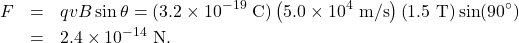 \begin{eqnarray*}F&=&qvB\sin\theta=(3.2\times10^{-19}~\mathrm{C})\left(5.0\times10^4~\mathrm{m/s}\right)\left(1.5~\mathrm{T}\right)\sin(90^{\circ})\\&=&2.4\times10^{-14}~\mathrm{N}.\end{eqnarray*}
