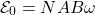 \begin{equation*}\mathcal{E}_0=NAB\omega\end{equation*}
