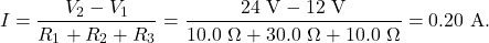 \[I=\frac{V_2-V_1}{R_1+R_2+R_3}=\frac{24~\mathrm{V}-12~\mathrm{V}}{10.0~\Omega+30.0~\Omega+10.0~\Omega}=0.20~\mathrm{A}.\]