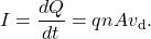 \[I=\frac{dQ}{dt}=qnAv_{\mathrm{d}}.\]