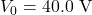 V_0=40.0~\mathrm{V}