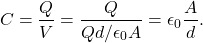 \begin{equation*}C=\frac{Q}{V}=\frac{Q}{Qd/\epsilon_0A}=\epsilon_0\frac{A}{d}.\end{equation*}