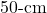 50{\text -}\mathrm{cm}