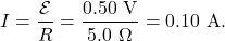 \[I=\frac{\mathcal{E}}{R}=\frac{0.50~\mathrm{V}}{5.0~\Omega}=0.10~\mathrm{A}.\]