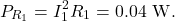 \[P_{R_1}=I_1^2R_1=0.04~\mathrm{W}.\]