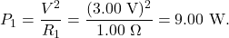 \[P_1=\frac{V^2}{R_1}=\frac{(3.00~\mathrm{V})^2}{1.00~\Omega}=9.00~\mathrm{W}.\]