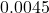 0.0045