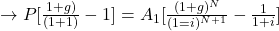 \rightarrow P[\frac{1+g)}{(1+1)} - 1] = A_1[\frac{(1+g)^N}{(1=i)^{N+1}} - \frac{1}{1+i}]