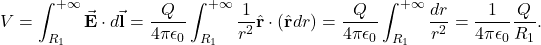 \[V=\int_{R_1}^{+\infty}\vec{\mathbf{E}}\cdot d\vec{\mathbf{l}}=\frac{Q}{4\pi\epsilon_0}\int_{R_1}^{+\infty}\frac{1}{r^2}\hat{\mathbf{r}}\cdot(\hat{\mathbf{r}}dr)=\frac{Q}{4\pi\epsilon_0}\int_{R_1}^{+\infty}\frac{dr}{r^2}=\frac{1}{4\pi\epsilon_0}\frac{Q}{R_1}.\]