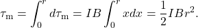 \[\tau_{\mathrm{m}}=\int_0^rd\tau_{\mathrm{m}}=IB\int_0^rxdx=\frac{1}{2}IBr^2.\]