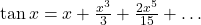 \tan x=x+\frac{x^3}{3}+\frac{2x^5}{15}+\ldots