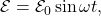 \mathcal{E}=\mathcal{E}_0\sin\omega t,