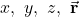 x,~y,~z,~\vec{\mathbf{r}}