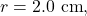 r=2.0~\mathrm{cm},