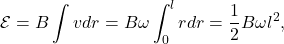 \[\mathcal{E}=B\int vdr=B\omega\int_0^lrdr=\frac{1}{2}B\omega l^2,\]