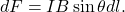 \[dF=IB\sin\theta dl.\]
