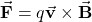 \vec{\mathbf{F}}=q\vec{\mathbf{v}}\times\vec{\mathbf{B}}