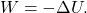 \begin{equation*}W=-\Delta U.\end{equation*}