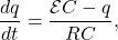 \[\frac{dq}{dt}=\frac{\mathcal{E}C-q}{RC},\]