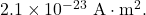 2.1\times10^{-23}~\mathrm{A}\cdot\mathrm{m^2}.