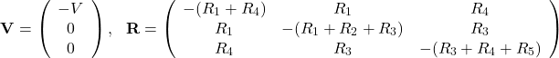 \[\mathbf{V}=\left(\begin{array}{c}-V\\0\\0\end{array}\right),~~~\mathbf{R}=\left(\begin{array}{ccc}-(R_1+R_4)&R_1&R_4\\R_1&-(R_1+R_2+R_3)&R_3\\R_4&R_3&-(R_3+R_4+R_5)\end{array}\right)\]