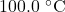 100.0~^{\circ}\mathrm{C}