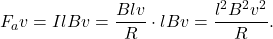 \begin{equation*}F_av=IlBv=\frac{Blv}{R}\cdot lBv=\frac{l^2B^2v^2}{R}.\end{equation*}