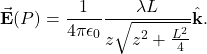 \begin{equation*}\vec{\mathbf{E}}(P)=\frac{1}{4\pi\epsilon_0}\frac{\lambda L}{z\sqrt{z^2+\frac{L^2}{4}}}\hat{\mathbf{k}}.\end{equation*}