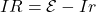 IR=\mathcal{E}-Ir