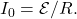 I_0=\mathcal{E}/R.
