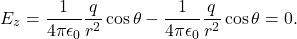 \[E_z=\frac{1}{4\pi\epsilon_0}\frac{q}{r^2}\cos\theta-\frac{1}{4\pi\epsilon_0}\frac{q}{r^2}\cos\theta=0.\]