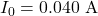 I_0=0.040~\mathrm{A}
