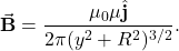 \begin{equation*}\vec{\mathbf{B}}=\frac{\mu_0\mu\hat{\mathbf{j}}}{2\pi(y^2+R^2)^{3/2}}.\end{equation*}