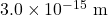 3.0\times10^{-15}~\mathrm{m}