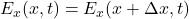 E_x(x,t)=E_x(x+\Delta x,t)
