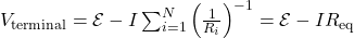 V_{\mathrm{terminal}}=\mathcal{E}-I\sum_{i=1}^N\left(\frac{1}{R_i}\right)^{-1}=\mathcal{E}-IR_{\mathrm{eq}}