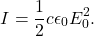 \[I=\frac{1}{2}c\epsilon_0E_0^2.\]