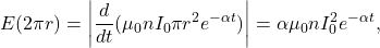 \[E(2\pi r)=\left|\frac{d}{dt}(\mu_0nI_0\pi r^2e^{-\alpha t})\right|=\alpha\mu_0nI_0\pir^2e^{-\alpha t},\]