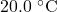 20.0~^{\circ}\mathrm{C}